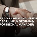 Keterampilan Manajemen Dasar untuk Seorang Profesional Manager